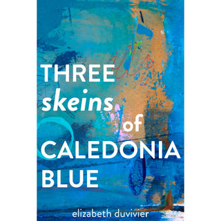 cover of three skeins of caledonia blue by elizabeth duvivier